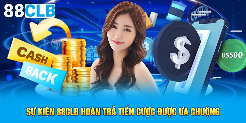 Sự kiện 88CLB hoàn trả tiền cược được ưa chuộng