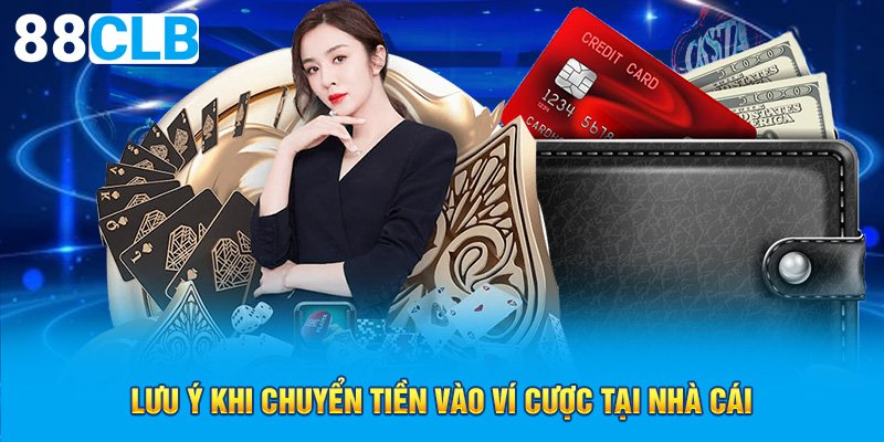 Lưu ý khi chuyển tiền vào ví cược tại nhà cái