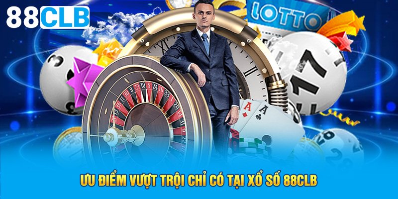 Ưu điểm vượt trội chỉ có tại xổ số 88CLB