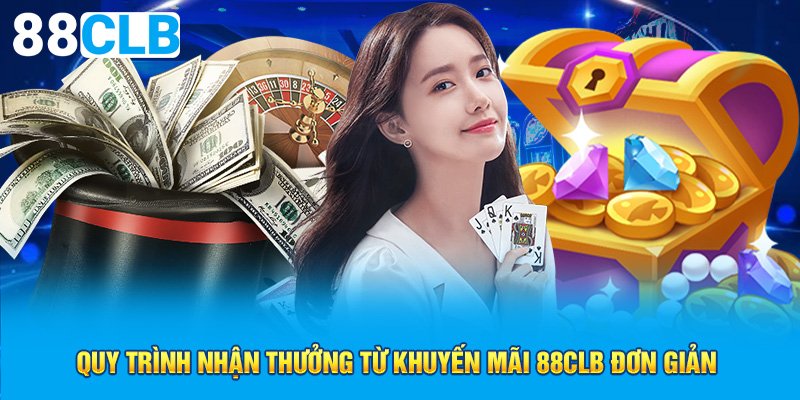 Quy trình nhận thưởng từ khuyến mãi 88CLB đơn giản