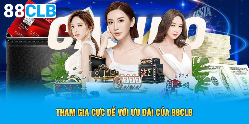 Tham gia cực dễ với ưu đãi của 88CLB