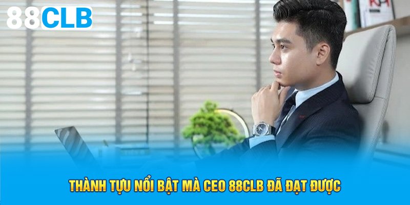 Thành tựu nổi bật mà CEO 88CLB đã đạt được