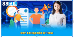 Chú ý khi thực hiện quy trình