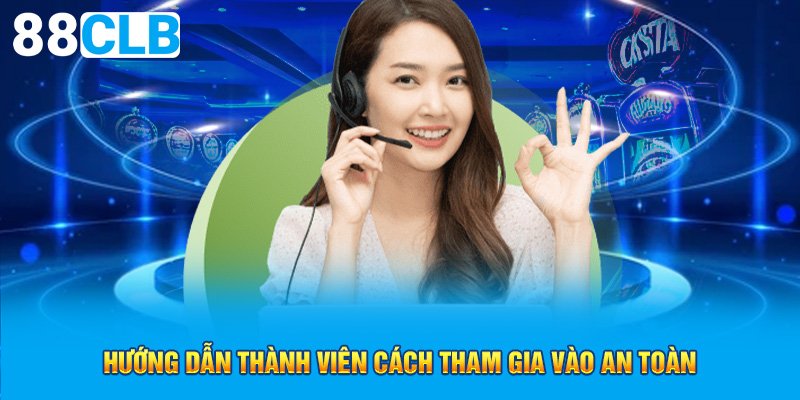 Hướng dẫn thành viên cách tham gia vào an toàn